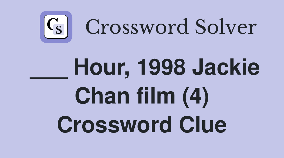 Hour, 1998 Jackie Chan film (4) Crossword Clue Answers Crossword Solver